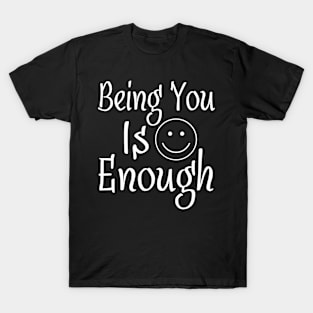 Being You Is Enough T-Shirt